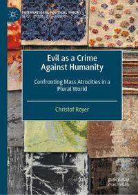 Cover image for Evil as a Crime Against Humanity: Confronting Mass Atrocities in a Plural World