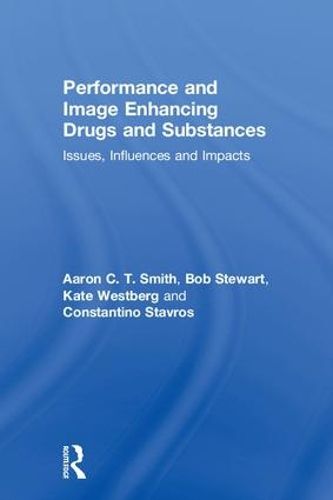 Performance and Image Enhancing Drugs and Substances: Issues, Influences and Impacts