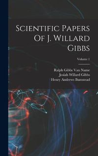 Cover image for Scientific Papers Of J. Willard Gibbs; Volume 1