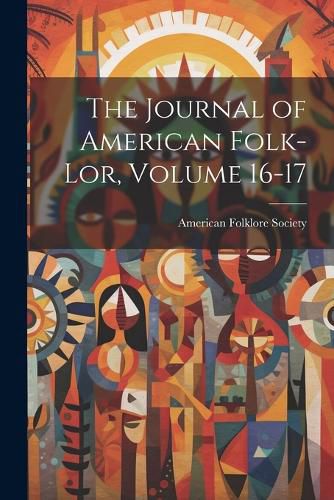 The Journal of American Folk-lor, Volume 16-17