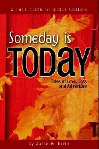 Cover image for Someday Is Today: Tales of Love, Loss, and Adventure