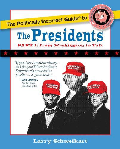 The Politically Incorrect Guide to the Presidents, Part 1: From Washington to Taft