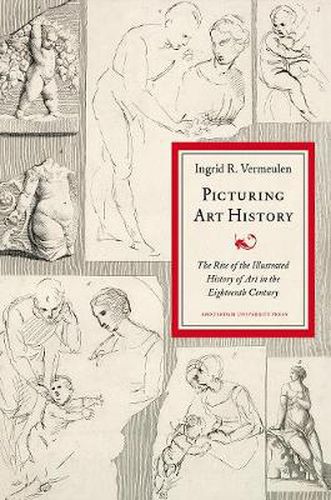 Cover image for Picturing Art History: The Rise of the Illustrated History of Art in the Eighteenth Century