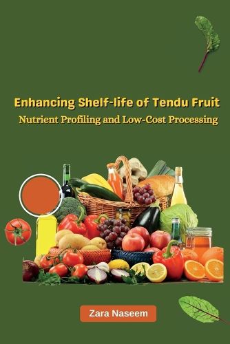 Cover image for Enhancing Shelf-life of Tendu Fruit Nutrient Profiling & Low-Cost Processing (EditionFirst)