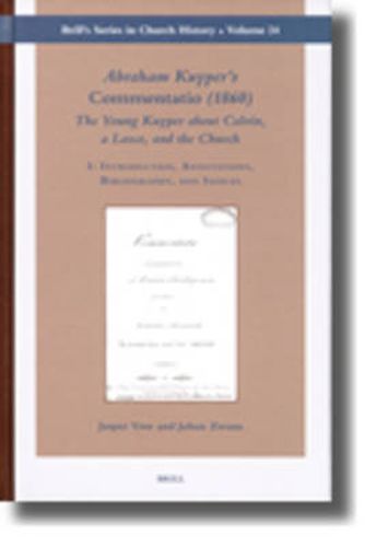 Cover image for Abraham Kuyper's Commentatio (1860): The Young Kuyper about Calvin, a Lasco, and the Church (2 vols.): I: Introduction, Annotations, Bibliography, and Indices / II: Commentatio