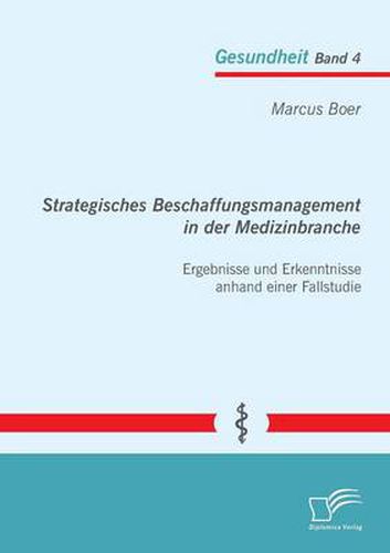 Cover image for Strategisches Beschaffungsmanagement in der Medizinbranche: Ergebnisse und Erkenntnisse anhand einer Fallstudie