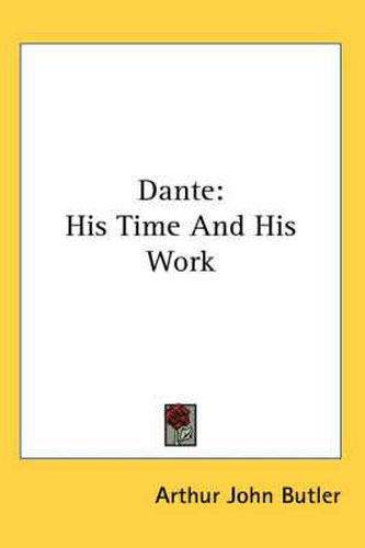 Cover image for Dante: His Time and His Work