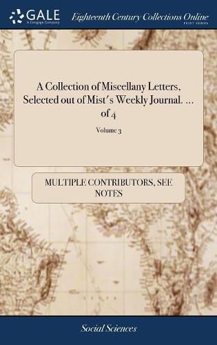 Cover image for A Collection of Miscellany Letters, Selected out of Mist's Weekly Journal. ... of 4; Volume 3