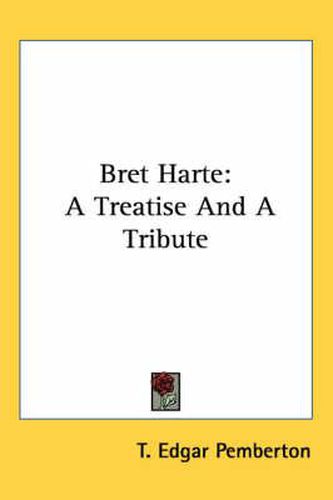 Cover image for Bret Harte: A Treatise and a Tribute