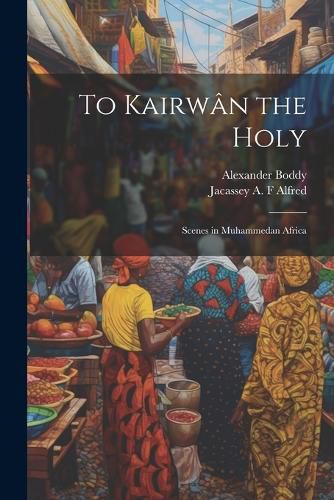 Cover image for To Kairwan the Holy