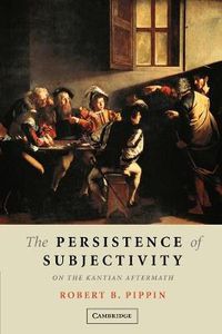 Cover image for The Persistence of Subjectivity: On the Kantian Aftermath
