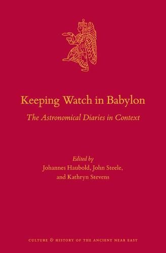 Keeping Watch in Babylon: The Astronomical Diaries in Context