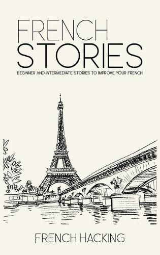 Cover image for French Stories - Beginner And Intermediate Short Stories To Improve Your French