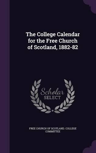 Cover image for The College Calendar for the Free Church of Scotland, 1882-82