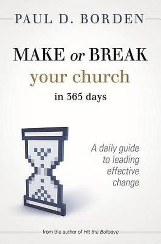 Cover image for Make or Break Your Church in 365 Days: A Daily Guide to Leading Effective Change