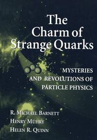 Cover image for The Charm of Strange Quarks: Mysteries and Revolutions of Particle Physics