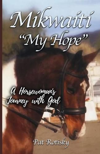 Cover image for Mikwaiti My Hope: A Horsewoman's Journey with God