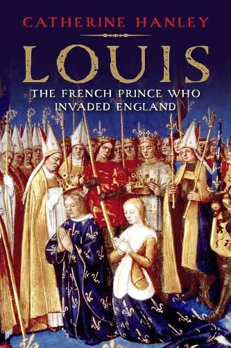 Cover image for Louis: The French Prince Who Invaded England