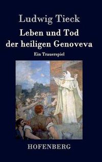 Cover image for Leben und Tod der heiligen Genoveva: Ein Trauerspiel