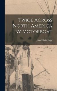 Cover image for Twice Across North America by Motorboat