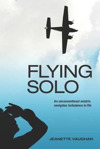 Cover image for Flying Solo: An Unconventional Aviatrix Navigates Turbulence in Life