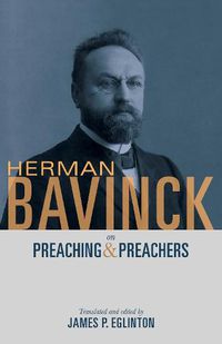 Cover image for Herman Bavinck on Preaching and Preachers