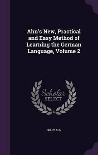 Cover image for Ahn's New, Practical and Easy Method of Learning the German Language, Volume 2