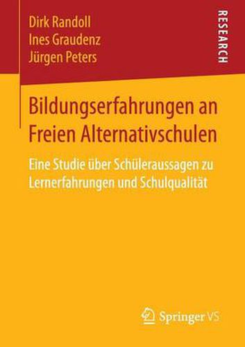 Bildungserfahrungen an Freien Alternativschulen: Eine Studie UEber Schuleraussagen Zu Lernerfahrungen Und Schulqualitat