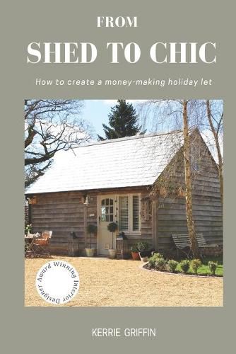 Cover image for From Shed To Chic: How to create a money - making holiday let