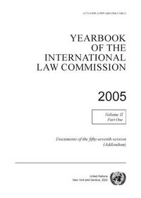 Cover image for Yearbook of the International Law Commission 2005: Vol. 2: Part 1. Documents of the fifty-seventh session (addendum)