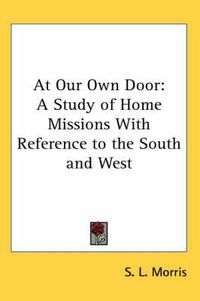 Cover image for At Our Own Door: A Study of Home Missions with Reference to the South and West