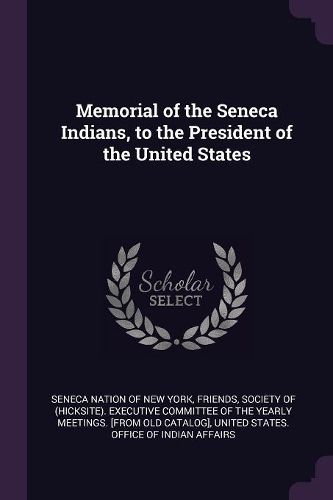 Cover image for Memorial of the Seneca Indians, to the President of the United States