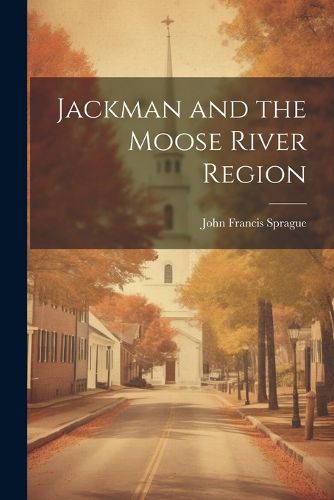 Jackman and the Moose River Region