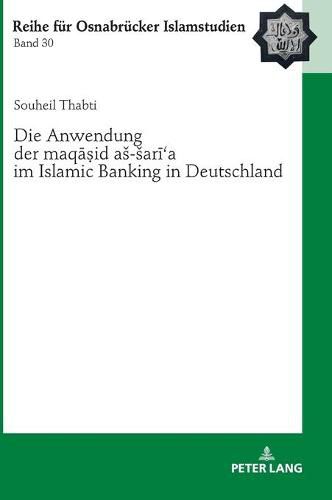 Cover image for Die Anwendung Der  Maq&#257;&#7779;id As-Sar&#299;&#703;a  Im Islamic Banking in Deutschland