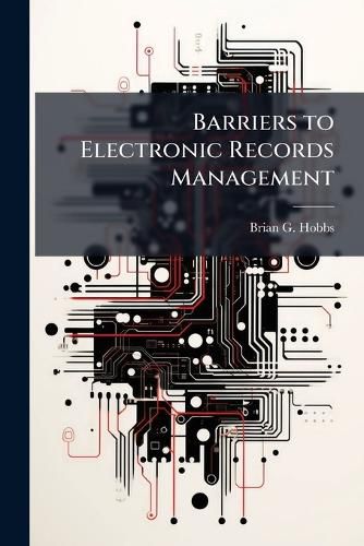 Cover image for Barriers to Electronic Records Management