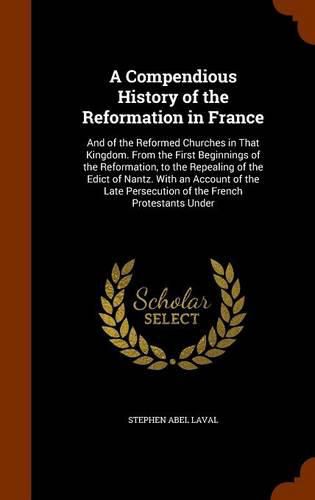 Cover image for A Compendious History of the Reformation in France