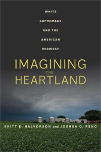 Cover image for Imagining the Heartland: White Supremacy and the American Midwest