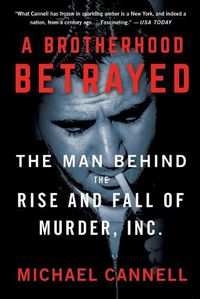 Cover image for A Brotherhood Betrayed: The Man Behind the Rise and Fall of Murder, Inc.