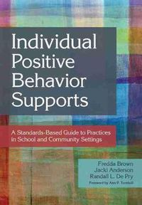 Cover image for Individual Positive Behavior Supports: A Standards-Based Guide to Practices in School and Community Settings