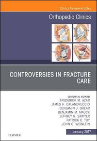 Cover image for Controversies in Fracture Care, An Issue of Orthopedic Clinics