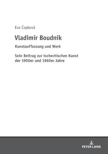 Cover image for Vladimir Boudnik: Kunstauffassung Und Werk: Sein Beitrag Zur Tschechischen Kunst Der 1950er Und 1960er Jahre