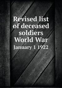 Cover image for Revised list of deceased soldiers World War January 1 1922