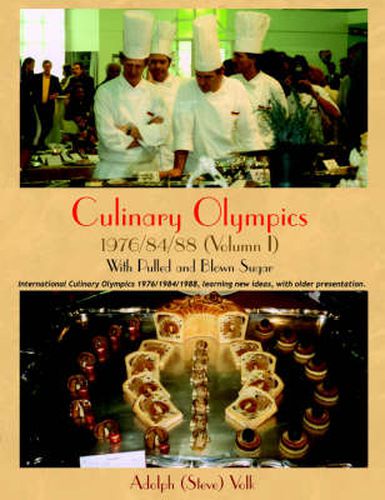 Cover image for Culinary Olympics 1976/84/88 (Volumn I): With Pulled and Blown Sugar