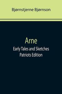 Cover image for Arne; Early Tales and Sketches; Patriots Edition