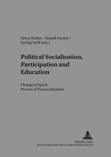 Political Socialisation, Participation and Education: Change of Epoch - Processes of Democratisation