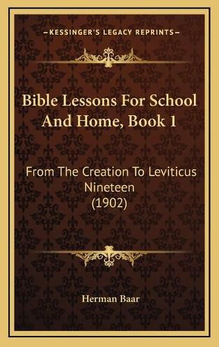 Cover image for Bible Lessons for School and Home, Book 1: From the Creation to Leviticus Nineteen (1902)