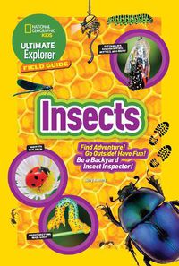 Cover image for Ultimate Explorer Field Guide: Insects: Find Adventure! Go Outside! Have Fun! be a Backyard Insect Inspector!