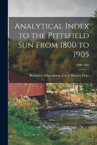 Cover image for Analytical Index to the Pittsfield Sun From 1800 to 1905; 1800-1905