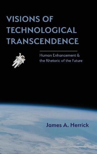 Cover image for Visions of Technological Transcendence: Human Enhancement and the Rhetoric of the Future