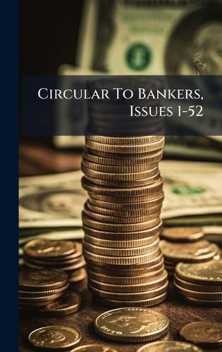 Cover image for Circular To Bankers, Issues 1-52